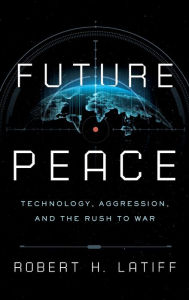 Download epub books for free online Future Peace: Technology, Aggression, and the Rush to War 9780268201890