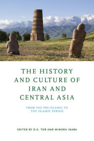 Title: The History and Culture of Iran and Central Asia: From the Pre-Islamic to the Islamic Period, Author: D. G. Tor