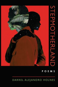 Title: Stepmotherland, Author: Darrel Alejandro Holnes