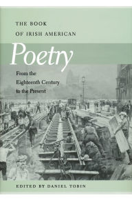 Title: Book of Irish American Poetry: From the Eighteenth Century to the Present, Author: Daniel Tobin