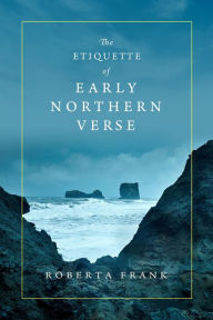 Title: The Etiquette of Early Northern Verse, Author: Roberta Frank