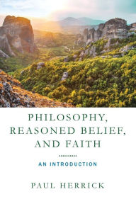 Title: Philosophy, Reasoned Belief, and Faith: An Introduction, Author: Paul Herrick