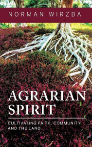 Kindle fire book not downloading Agrarian Spirit: Cultivating Faith, Community, and the Land  English version by Norman Wirzba 9780268203092