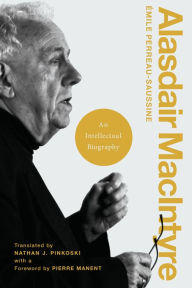 Title: Alasdair MacIntyre: An Intellectual Biography, Author: Émile Perreau-Saussine