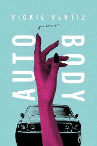 Title: Auto/Body, Author: Vickie Vértiz