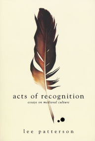 Title: Acts of Recognition: Essays on Medieval Culture, Author: Lee Patterson