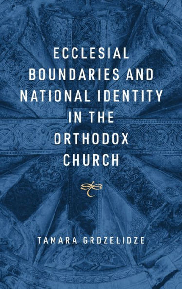 Ecclesial Boundaries and National Identity the Orthodox Church