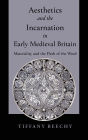 Aesthetics and the Incarnation in Early Medieval Britain: Materiality and the Flesh of the Word