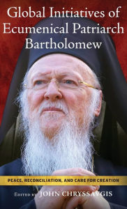 Ebooks french download Global Initiatives of Ecumenical Patriarch Bartholomew: Peace, Reconciliation, and Care for Creation 9780268205584 (English literature)