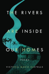 Title: The Rivers Are Inside Our Homes, Author: Victoria María Castells