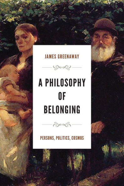 A Philosophy of Belonging: Persons, Politics, Cosmos