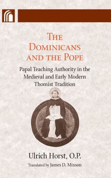 Dominicans and the Pope: Papal Teaching Authority in the Medieval and Early Modern Thomist Tradition