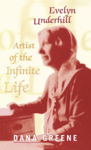Title: Evelyn Underhill: Artist of the Infinite Life, Author: Dana Greene