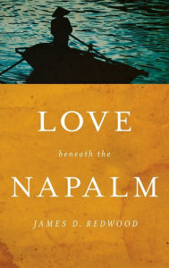 Title: Love beneath the Napalm, Author: James D. Redwood