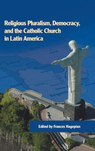 Title: Religious Pluralism, Democracy, and the Catholic Church in Latin America, Author: Frances Hagopian