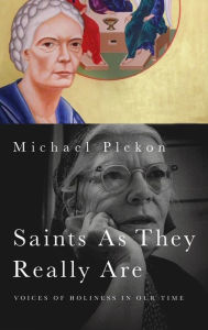 Title: Saints As They Really Are: Voices of Holiness in Our Time, Author: Michael Plekon