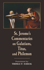 Title: St. Jerome's Commentaries on Galatians, Titus, and Philemon, Author: Thomas P. Scheck