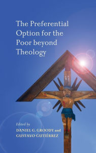 Title: The Preferential Option for the Poor beyond Theology, Author: Daniel G. Groody