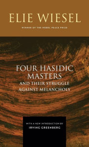 Title: Four Hasidic Masters and Their Struggle against Melancholy, Author: Elie Wiesel
