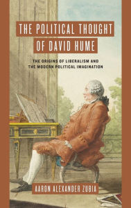 Title: The Political Thought of David Hume: The Origins of Liberalism and the Modern Political Imagination, Author: Aaron Alexander Zubia