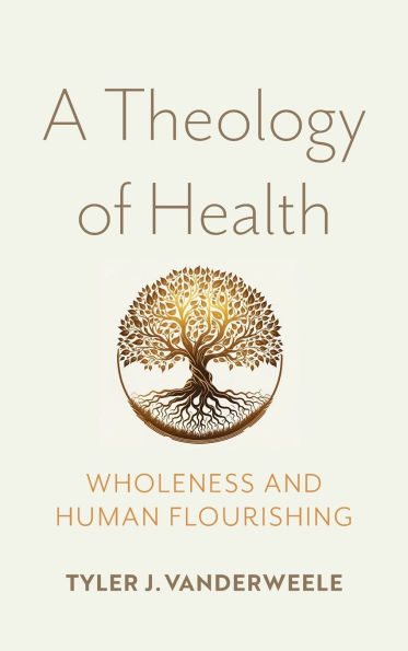 A Theology of Health: Wholeness and Human Flourishing