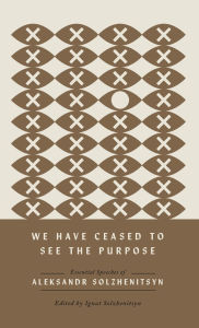 Ebooks in pdf free download We Have Ceased to See the Purpose: Essential Speeches of Aleksandr Solzhenitsyn by Aleksandr Solzhenitsyn, Ignat Solzhenitsyn RTF 9780268208585 in English
