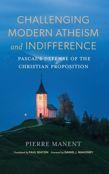 Challenging Modern Atheism and Indifference: Pascal's Defense of the Christian Proposition