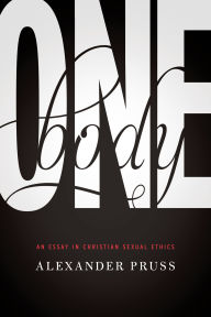 Title: One Body: An Essay in Christian Sexual Ethics, Author: Alexander R. Pruss