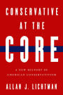 Conservative at the Core: A New History of American Conservatism
