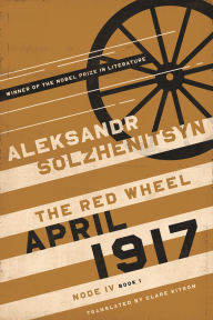 Title: April 1917: The Red Wheel, Node IV, Book 1, Author: Aleksandr Solzhenitsyn
