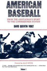 Title: American Baseball. Vol. 1: From Gentleman's Sport to the Commissioner System / Edition 2, Author: David Quentin Voigt