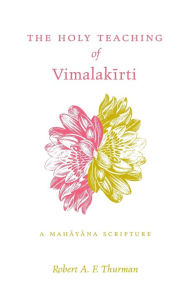 Title: The Holy Teaching ofVimalakirti: A Mahayana Scripture / Edition 1, Author: Robert A. F. Thurman