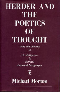 Title: Herder and the Poetics of Thought: Unity and Diversity in On Diligence in Several Learned Languages, Author: Michael  M. Morton