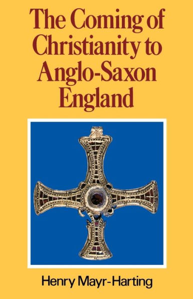 The Coming of Christianity to Anglo-Saxon England: Third Edition / Edition 3