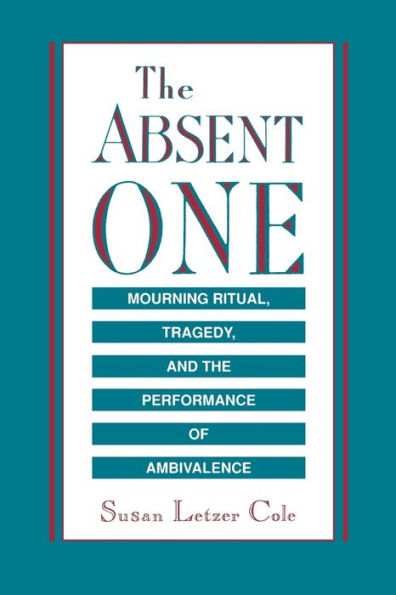 The Absent One: Mourning Ritual, Tragedy, and the Performance of Ambivalence