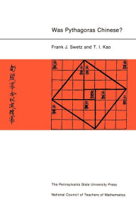 Title: Was Pythagoras Chinese?: An Examination of Right Triangle Theory in Ancient China / Edition 1, Author: Frank J. Swetz