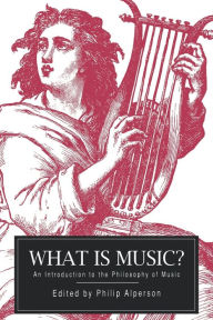 Title: What is Music?: An Introduction to the Philosophy of Music / Edition 1, Author: Philip Alperson