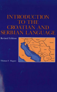 Title: Introduction to the Croatian and Serbian Language / Edition 2, Author: Thomas  F. Magner
