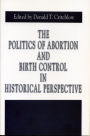 The Politics of Abortion and Birth Control in Historical Perspective