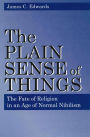 The Plain Sense of Things: The Fate of Religion in an Age of Normal Nihilism / Edition 1