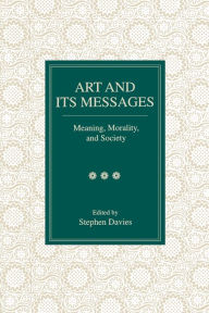 Title: Art and Its Messages: Meaning, Morality, and Society, Author: Stephen Davies