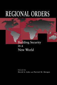Title: Regional Orders: Building Security in a New World, Author: David  A. Lake