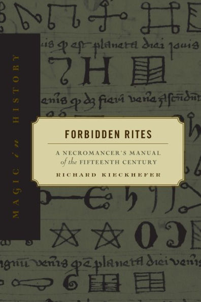 Forbidden Rites: A Necromancer's Manual of the Fifteenth Century