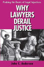 Why Lawyers Derail Justice: Probing the Roots of Legal Injustices