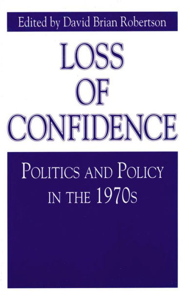 Loss of Confidence: Politics and Policy in the 1970s
