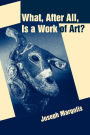 What, After All, Is a Work of Art?: Lectures in the Philosophy of Art / Edition 1