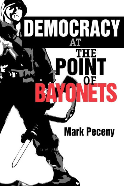 Democracy at the Point of Bayonets / Edition 1