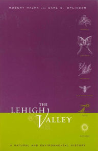 Title: The Lehigh Valley: A Natural and Environmental History, Author: Robert Halma
