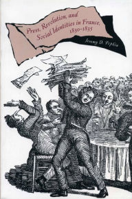 Title: Press, Revolution, and Social Identities in France, 1830-1835, Author: Jeremy D. Popkin