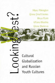 Title: Looking West?: Cultural Globalization and Russian Youth Cultures / Edition 1, Author: Hilary Anne Pilkington